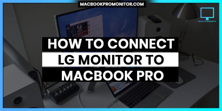 How to Connect LG Monitor to MacBook Pro