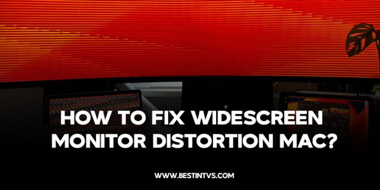 How to Fix Widescreen Monitor Distortion Mac?
