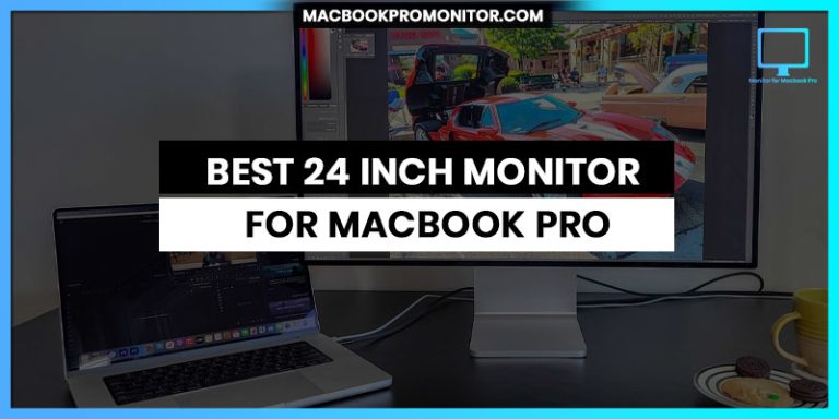 Best 24 Inch Monitor for MacBook Pro