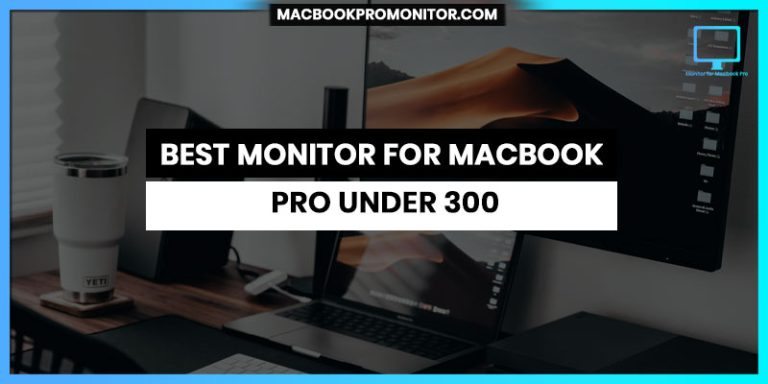 Best Monitor for Macbook Pro Under 300